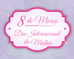 Dia Internacional da Mulher Dia Internacional da Mulher